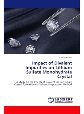 预订 Impact of Divalent Impurities on Lithium Sulfate Monohydrate Crystal: 9786208010072