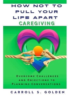 预订 How Not to Pull Your Life Apart Caregiving: Overcome Challenges and Objections to Planning Conversations: 979898948