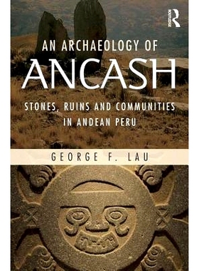 预订 An Archaeology of Ancash: Stones, Ruins and Communities in Andean Peru 安卡什考古学：秘鲁安第斯的石头、废墟与社区: