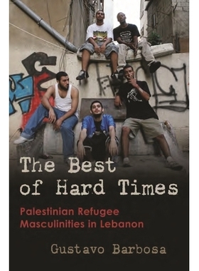 预订 The Best of Hard Times: Palestinian Refugee Masculinities in Lebanon *的时光：黎巴嫩的巴勒斯坦难民男子气概: 9780815