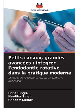 预订 Petits canaux, grandes avancées : intégrer l’endodontie rotative dans la pratique moderne: Utilisation de l’end