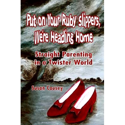 预订 Put On Your Ruby Slippers, We’re Heading Home: Straight Parenting In A Twister World: 9781540848802