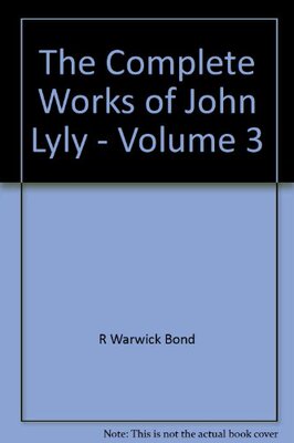 【预订】The Complete Works of John Lyly: Volume 3:  Life, Euphues: The Plays (Continued). Anti-Martinist Work. Poe...