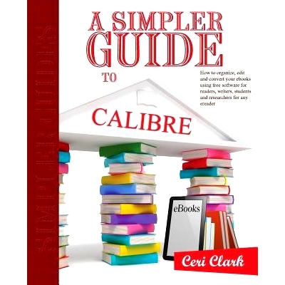 预订 A Simpler Guide to Calibre: How to organize, edit and convert your eBooks using free software for readers, writers,