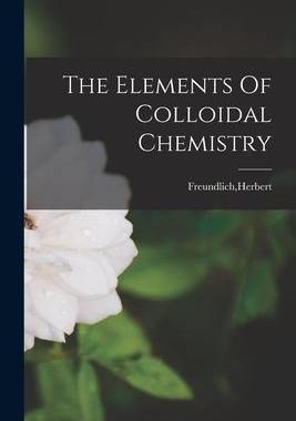 [预订]The Elements Of Colloidal Chemistry 9781018170572
