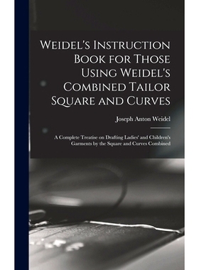预订 Weidel’s Instruction Book for Those Using Weidel’s Combined Tailor Square and Curves; a Complete Treatise on Draf