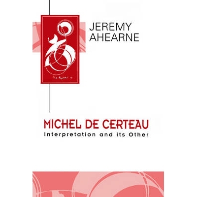 预订 Michel De Certeau - Interpretation And Its Other 米歇尔·德·塞尔托 - 解释及其他: 9780745613475