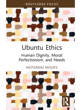 预订 Ubuntu Ethics: Human Dignity, Moral Perfectionism, and Needs 乌班图伦理学：人的尊严、道德*主义与需求: 9781032846