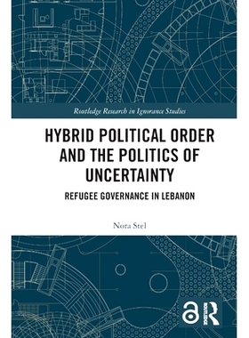 预订 Hybrid Political Order and the Politics of Uncertainty: Refugee Governance in Lebanon 混合政治秩序与不确定性政治：
