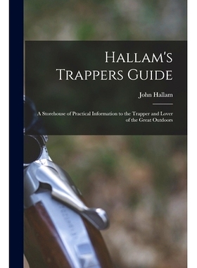 预订 Hallam’s Trappers Guide [microform]: a Storehouse of Practical Information to the Trapper and Lover of the Great O