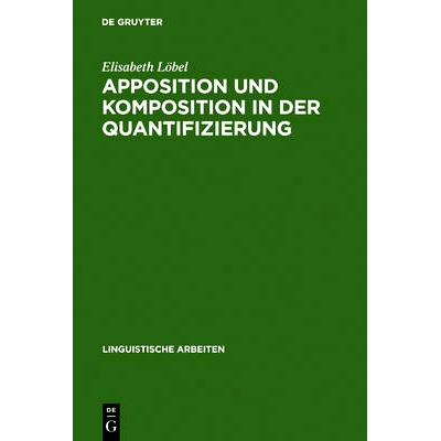 预订 Apposition und Komposition in der Quantifizierung: Syntaktische, semantische und morphologische Aspekte quantifizie
