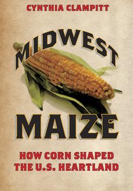 [预订]Midwest Maize : How Corn Shaped the U.S. Heartland ( Heartland Foodways ) 9780252080579