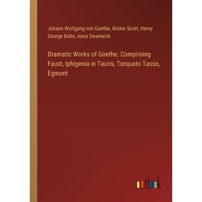 预订 Dramatic Works of Goethe. Comprising Faust, Iphigenia in Tauris, Torquato Tasso, Egmont: 9783385379343