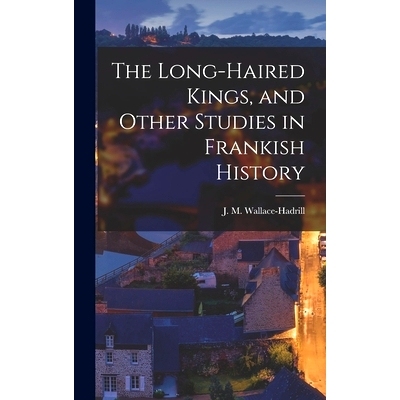 预订 The Long-haired Kings, and Other Studies in Frankish History: 9781014223326