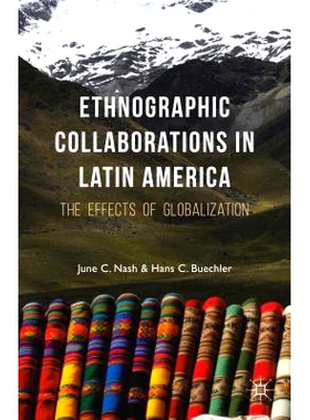 预订 Ethnographic Collaborations in Latin America: The Effects of Globalization 拉美人种学协作：全球化的影响: 9781137521