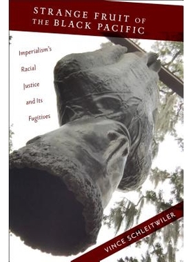 预订 Strange Fruit of the Black Pacific: Imperialism S Racial Justice and Its Fugitives 黑色太平洋的奇怪产物：帝国主义的