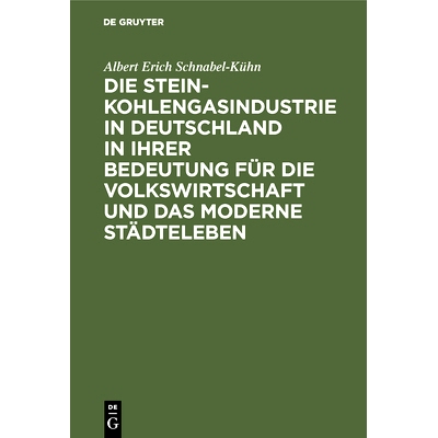 预订 Die Steinkohlengasindustrie in Deutschland in ihrer Bedeutung für die Volkswirtschaft und das moderne Städteleben