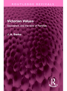 预订 Victorian Values: Secularism and the Size of Families 维多利亚时代的价值观：世俗主义与家庭规模（重印版）: 978103245