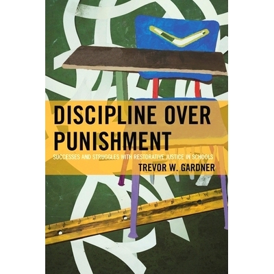 预订 Discipline Over Punishment: Successes and Struggles with Restorative Justice in Schools: 9781475822267