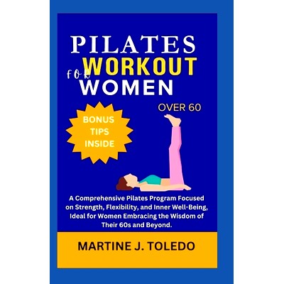 预订 Pilates Workout for Women Over 60: A Comprehensive Pilates Program Focused on Strength, Flexibility, and Inner Well