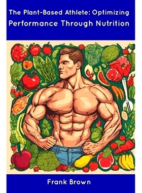预订 The Plant-Based Athlete: Optimizing Performance Through Nutrition: 9798854943963