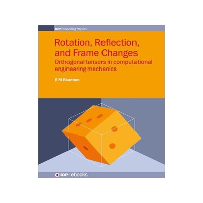 [预订]Rotation, Reflection and Frame Changes: Orthogonal Tensors in Computational Engineering Mechanics 9780750314527