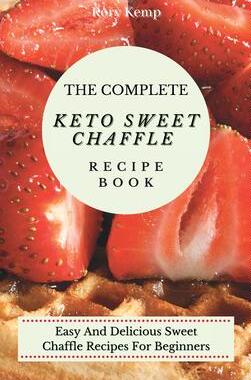 [预订]The Complete KETO Sweet Chaffle Recipe Book: Easy And Delicious Sweet Chaffle Recipes For Beginners 9781802699548