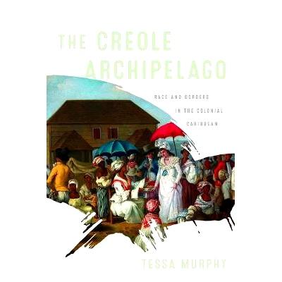预订 The Creole Archipelago: Race and Borders in the Colonial Caribbean 克里奥尔群岛：加勒比殖民地的种族与边界: 97815128