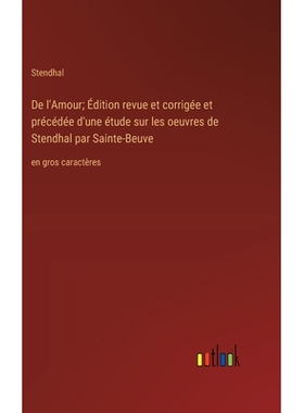 预订 De l’Amour; Édition revue et corrigée et précédée d’une étude sur les oeuvres de Stendhal par Sainte-Beuve: