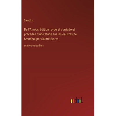 预订 De l’Amour; Édition revue et corrigée et précédée d’une étude sur les oeuvres de Stendhal par Sainte-Beuve: