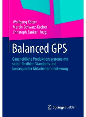 预订 Balanced GPS: Ganzheitliche Produktionssysteme mit stabil-flexiblen Standards und konsequenter Mitarbeiterorientier