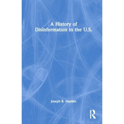 预订 A History of Disinformation in the U.S. 美国虚假信息史: 9781032363639