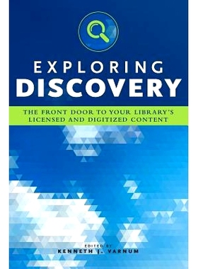 预订 Exploring Discovery: The Front Door to Your Library’s Licensed and Digitized Content 探索发现：图书馆许可与数字化