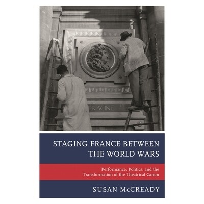 预订 Staging France between the World Wars: Performance, Politics, and the Transformation of the Theatrical Canon 世界大