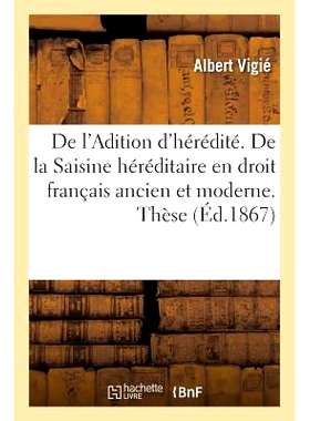 预订 de l’Adition d’Hérédité. de la Saisine Héréditaire En Droit Français Ancien Et Moderne. Thèse 遗传的添加。