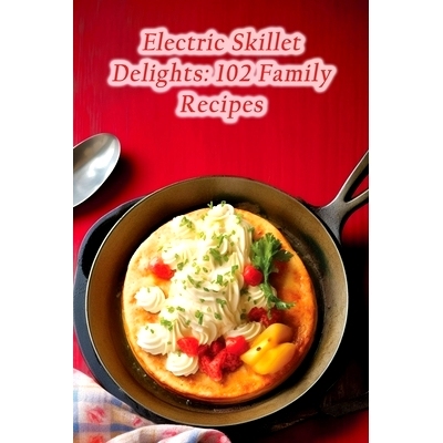 预订 Electric Skillet Delights: 102 Family Recipes: 9798859885626