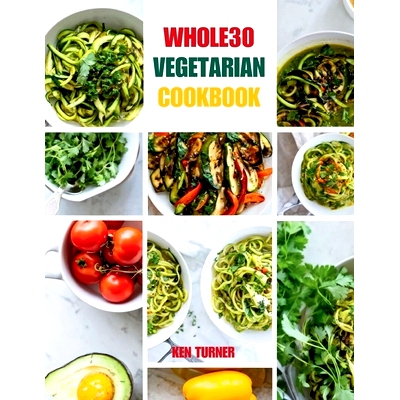预订 Whole30 Vegetarian Cookbook: 110 Delicious and Compliant Recipes for a Flavorful and Nourishing Whole30 Vegetarian