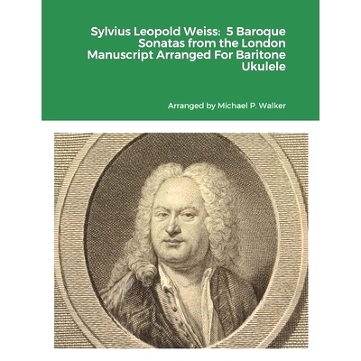 预订 Sylvius Leopold Weiss: 5 Baroque Sonatas from the London Manuscript Arranged For Baritone Ukulele: 9781312301986