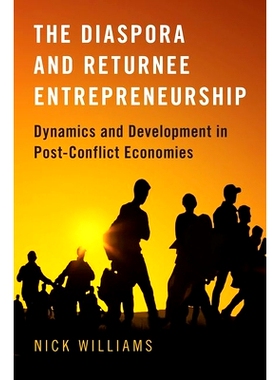 预订 The Diaspora and Returnee Entrepreneurship: Dynamics and Development in Post-Conflict Economies 侨民与海归企业家：