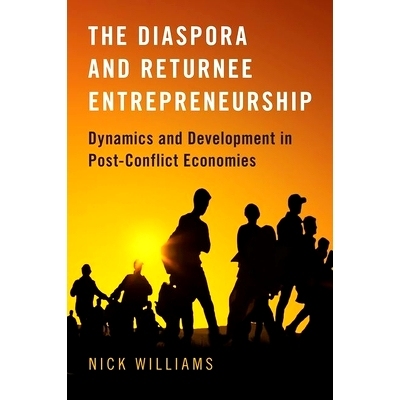 预订 The Diaspora and Returnee Entrepreneurship: Dynamics and Development in Post-Conflict Economies 侨民与海归企业家：