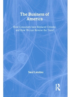 预订 The Business of America: How Consumers Have Replaced Citizens and How We Can Reverse the Trend 美国的商业：消费者如