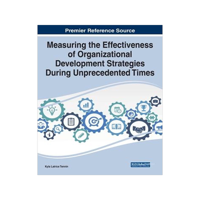 [预订]Measuring the Effectiveness of Organizational Development Strategies During Unprecedented Times 9781668483923