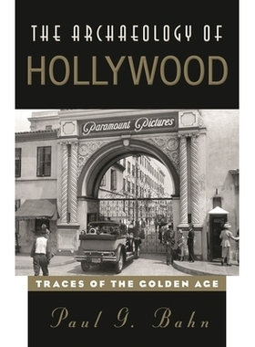 预订 The Archaeology of Hollywood: Traces of the Golden Age 好莱坞考古学：黄金时代痕迹: 9780759123786