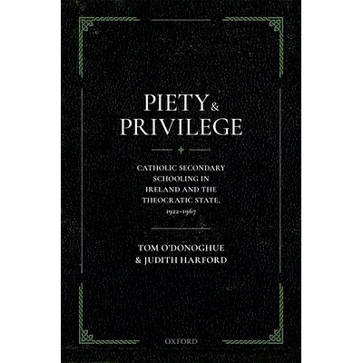 预订 Piety and Privilege: Catholic Secondary Schooling in Ireland and the Theocratic State, 1922-1967 虔诚与特权：爱尔兰