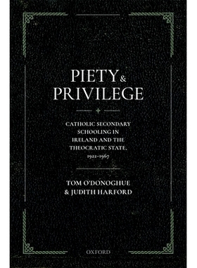 预订 Piety and Privilege: Catholic Secondary Schooling in Ireland and the Theocratic State, 1922-1967 虔诚与特权：爱尔兰