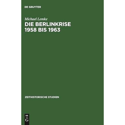 预订 Die Berlinkrise 1958 bis 1963: Interessen und Handlungsspielräume der SED im Ost-West-Konflikt: 9783050026848
