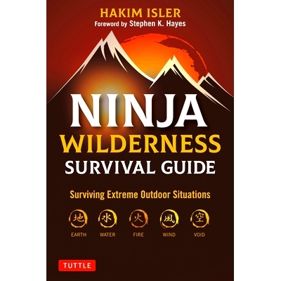 预订 Ninja Wilderness Survival Guide: Surviving Extreme Outdoor Situations (Modern Skills from Japan’s Greatest Surviva