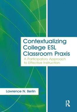 【预订】Contextualizing College ESL Classroom Praxis