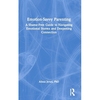 预订 Emotion-Savvy Parenting: A Shame-Free Guide to Navigating Emotional Storms and Deepening Connection 情感敏锐型育儿
