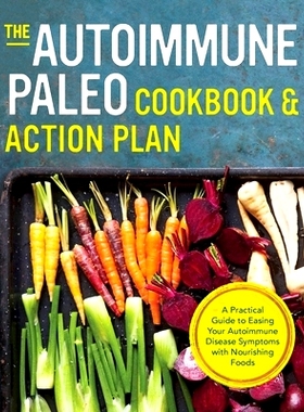 预订 The Autoimmune Paleo Cookbook & Action Plan: A Practical Guide to Easing Your Autoimmune Disease Symptoms with Nour